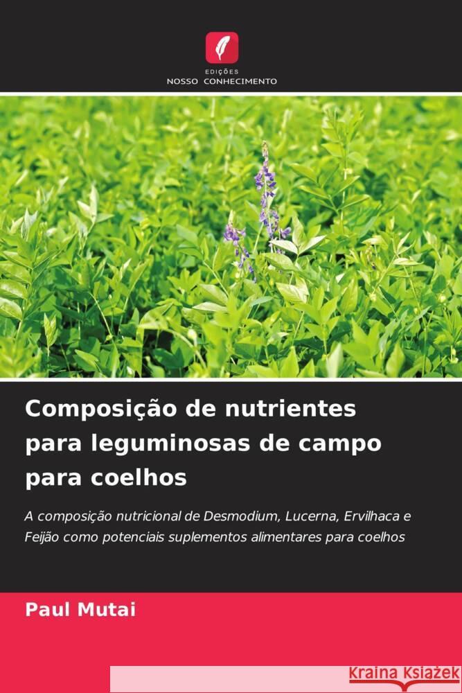 Composi??o de nutrientes para leguminosas de campo para coelhos Paul Mutai 9786207271566