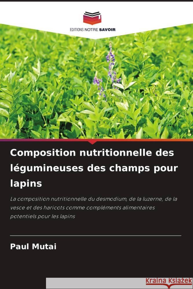 Composition nutritionnelle des l?gumineuses des champs pour lapins Paul Mutai 9786207271580