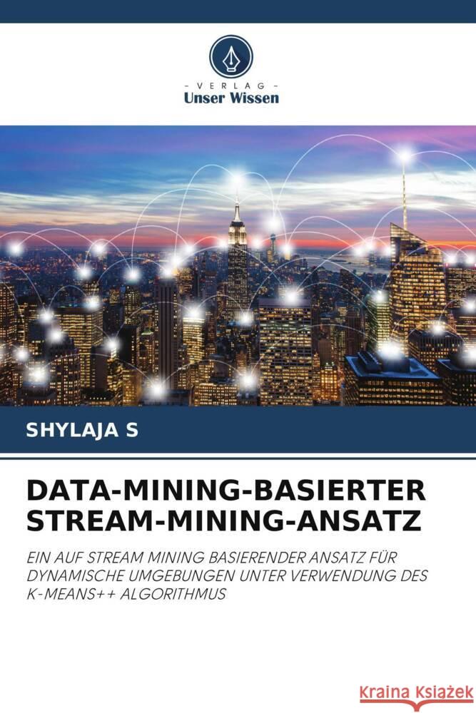 Data-Mining-Basierter Stream-Mining-Ansatz Shylaja S 9786207272266