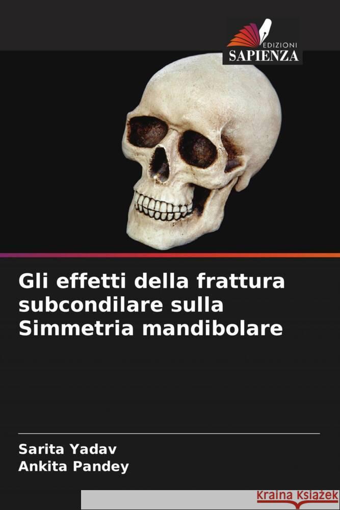 Gli effetti della frattura subcondilare sulla Simmetria mandibolare Sarita Yadav Ankita Pandey 9786207272655 Edizioni Sapienza