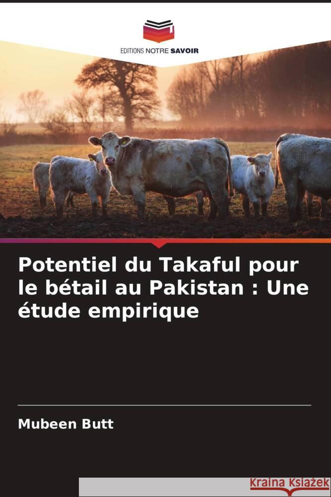 Potentiel du Takaful pour le b?tail au Pakistan: Une ?tude empirique Mubeen Butt 9786207273775 Editions Notre Savoir