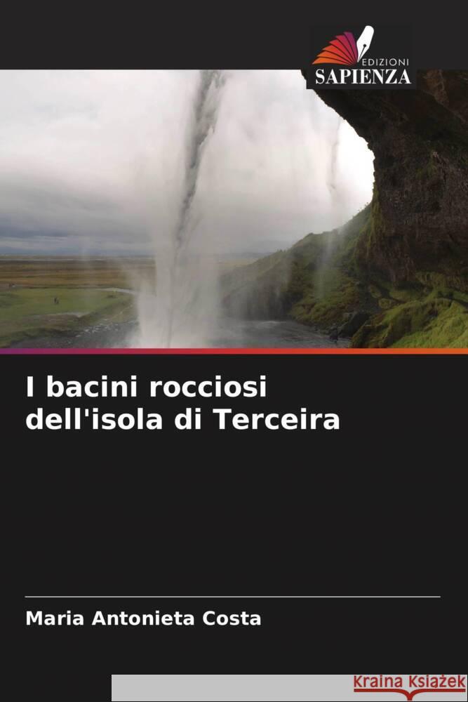 I bacini rocciosi dell'isola di Terceira Maria Antonieta Costa 9786207273843