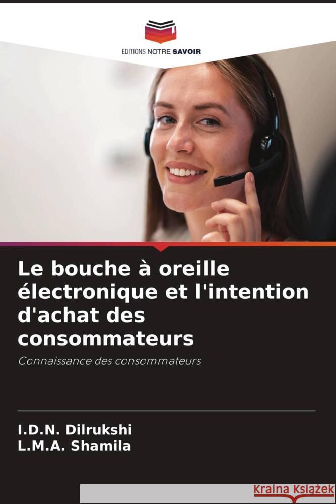 Le bouche ? oreille ?lectronique et l'intention d'achat des consommateurs I. D. N. Dilrukshi L. M. a. Shamila 9786207273942 Editions Notre Savoir