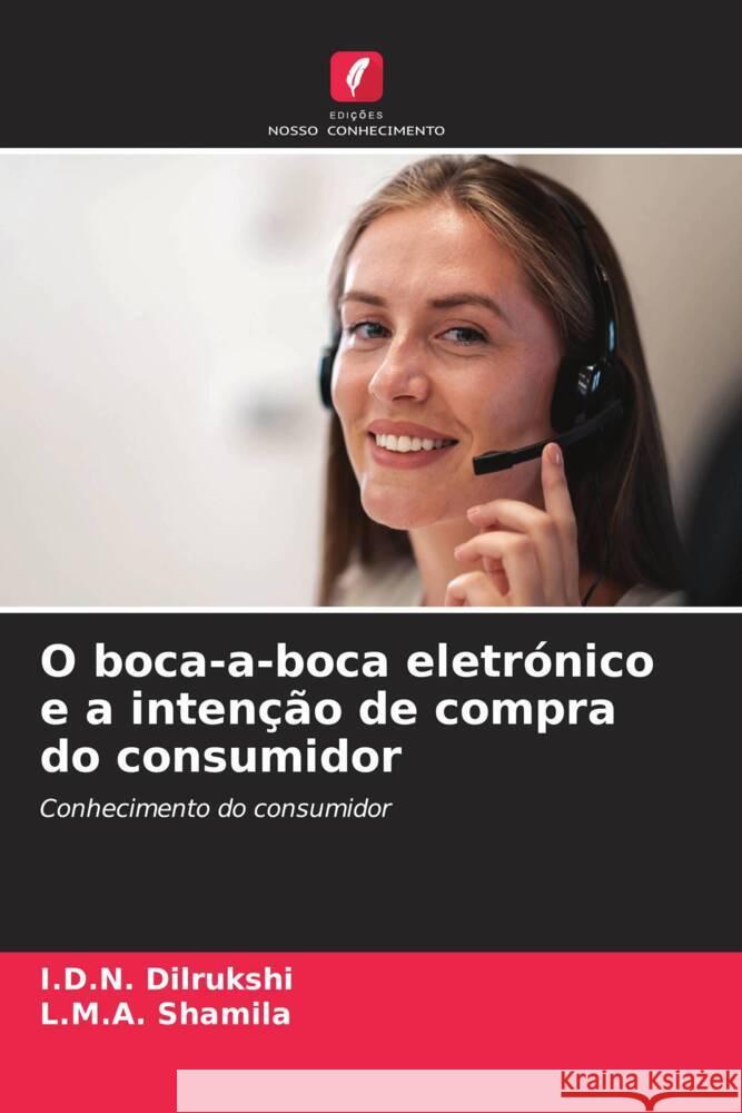 O boca-a-boca eletr?nico e a inten??o de compra do consumidor I. D. N. Dilrukshi L. M. a. Shamila 9786207273966 Edicoes Nosso Conhecimento