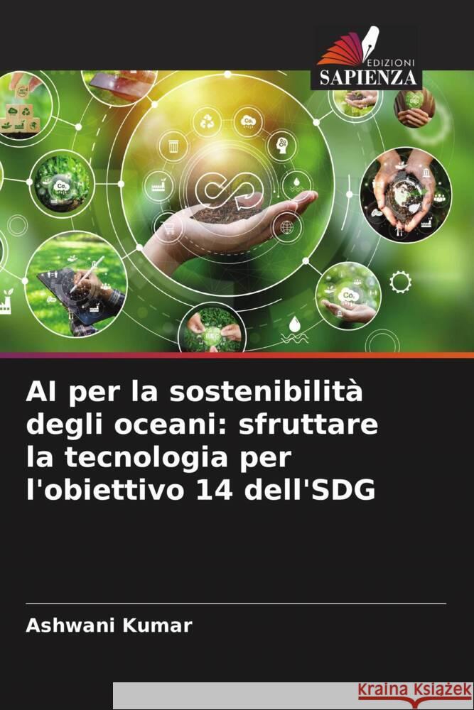 AI per la sostenibilit? degli oceani: sfruttare la tecnologia per l'obiettivo 14 dell'SDG Ashwani Kumar 9786207274161 Edizioni Sapienza