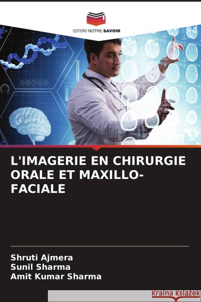 L'Imagerie En Chirurgie Orale Et Maxillo-Faciale Shruti Ajmera Sunil Sharma Amit Kumar Sharma 9786207274192