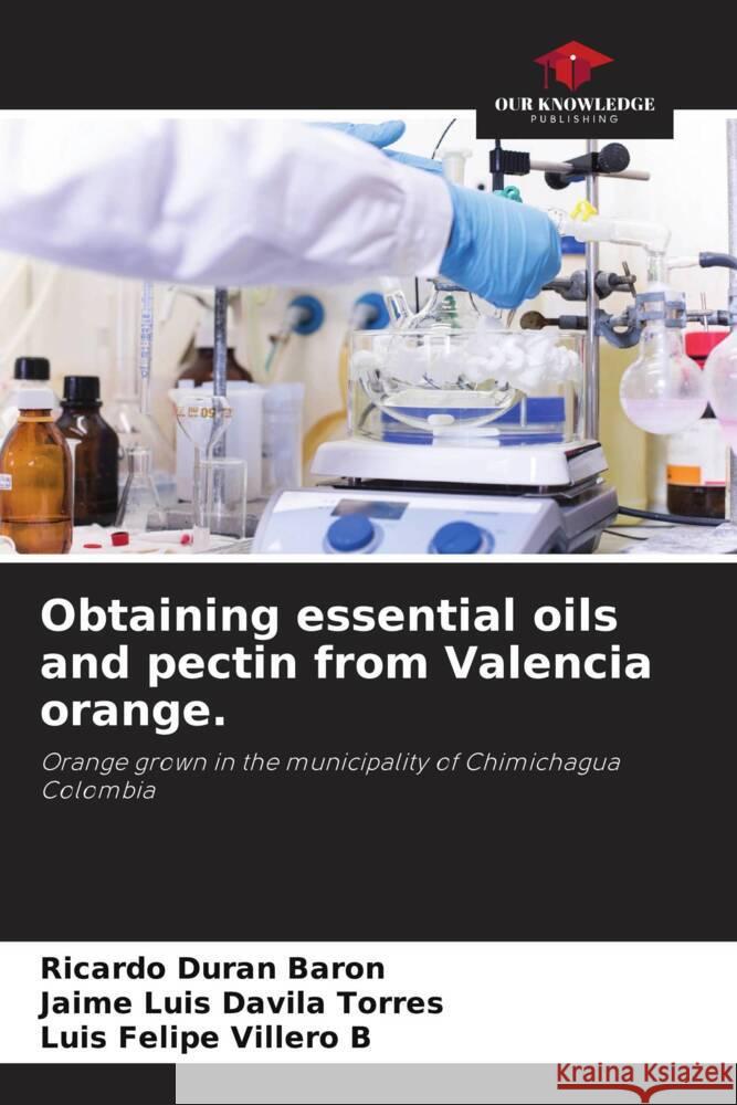 Obtaining essential oils and pectin from Valencia orange. Ricardo Dur? Jaime Luis D?vil Luis Felipe Viller 9786207274246