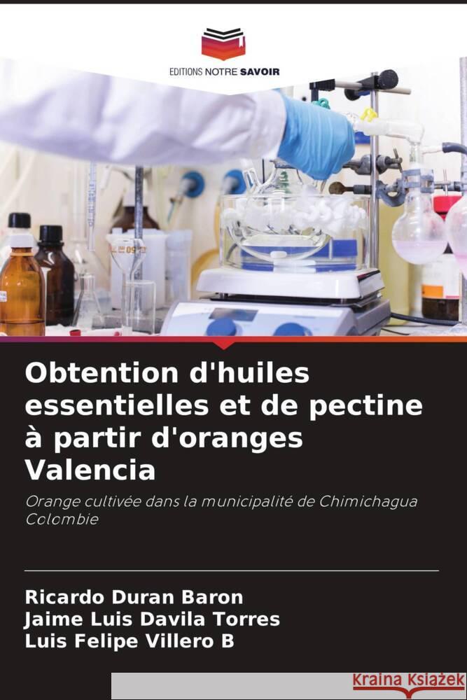 Obtention d'huiles essentielles et de pectine ? partir d'oranges Valencia Ricardo Dur? Jaime Luis D?vil Luis Felipe Viller 9786207274253