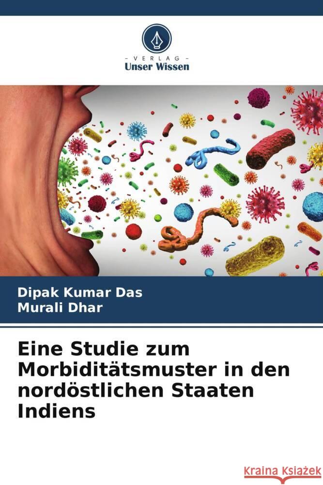 Eine Studie zum Morbidit?tsmuster in den nord?stlichen Staaten Indiens Dipak Kumar Das Murali Dhar 9786207274307