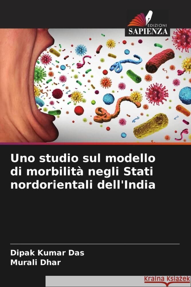 Uno studio sul modello di morbilit? negli Stati nordorientali dell'India Dipak Kumar Das Murali Dhar 9786207274338 Edizioni Sapienza