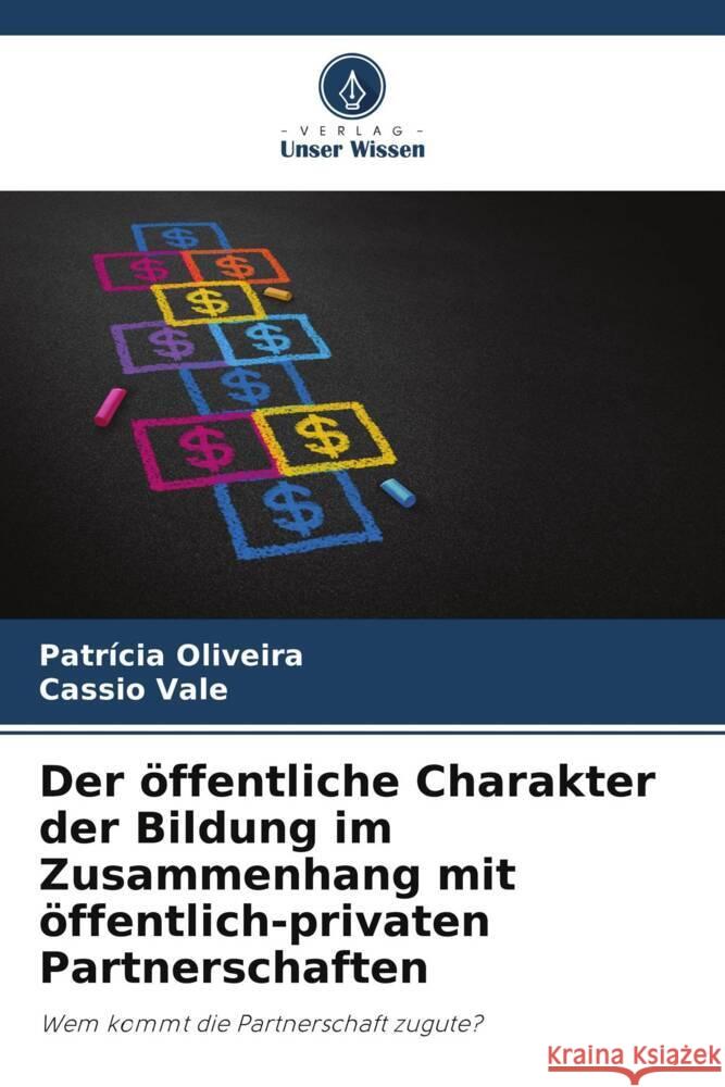 Der ?ffentliche Charakter der Bildung im Zusammenhang mit ?ffentlich-privaten Partnerschaften Patr?cia Oliveira Cassio Vale 9786207274413 Verlag Unser Wissen