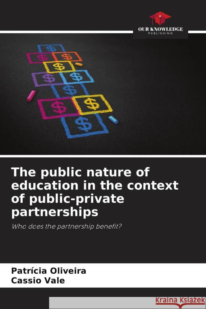 The public nature of education in the context of public-private partnerships Patr?cia Oliveira Cassio Vale 9786207274420 Our Knowledge Publishing