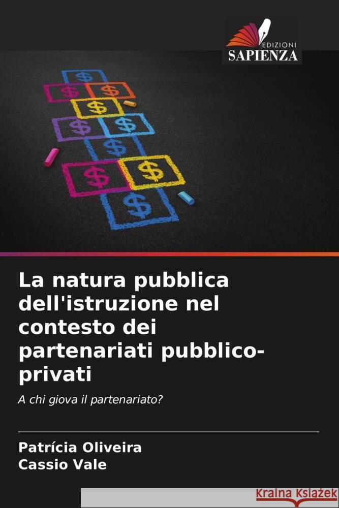 La natura pubblica dell'istruzione nel contesto dei partenariati pubblico-privati Patr?cia Oliveira Cassio Vale 9786207274451 Edizioni Sapienza