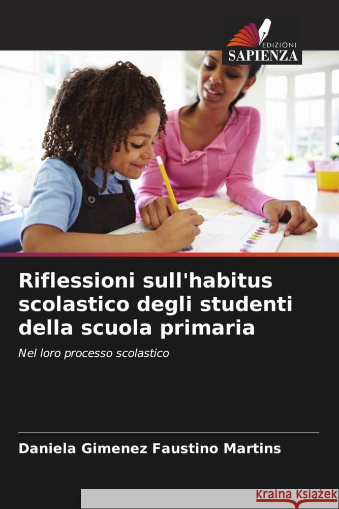 Riflessioni sull'habitus scolastico degli studenti della scuola primaria Daniela Gimenez Faustino Martins 9786207274826