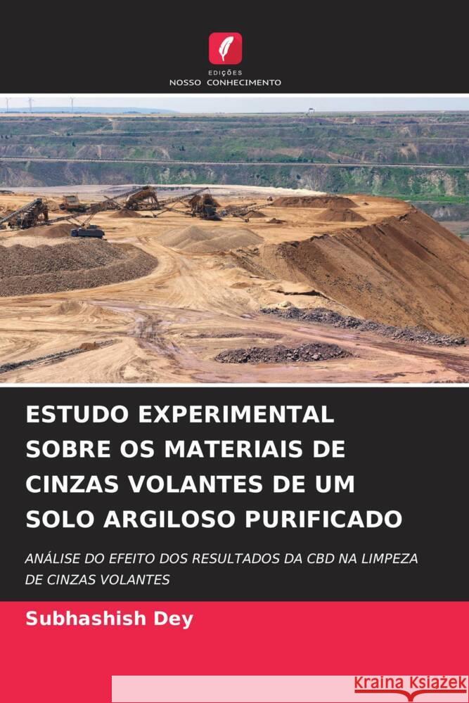 Estudo Experimental Sobre OS Materiais de Cinzas Volantes de Um Solo Argiloso Purificado Subhashish Dey 9786207274932 Edicoes Nosso Conhecimento