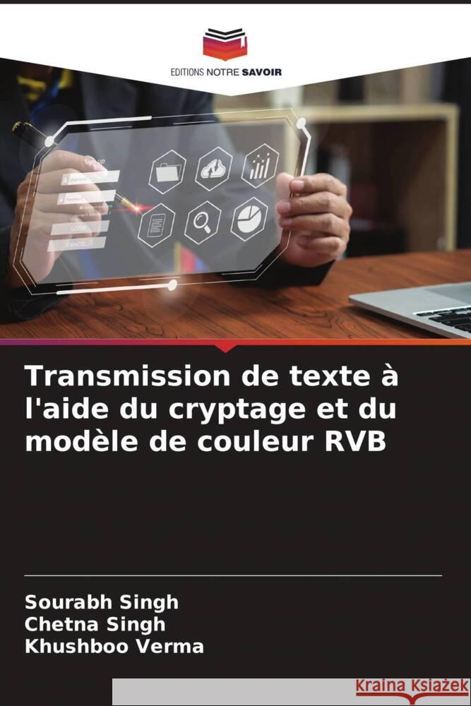 Transmission de texte ? l'aide du cryptage et du mod?le de couleur RVB Sourabh Singh Chetna Singh Khushboo Verma 9786207275168