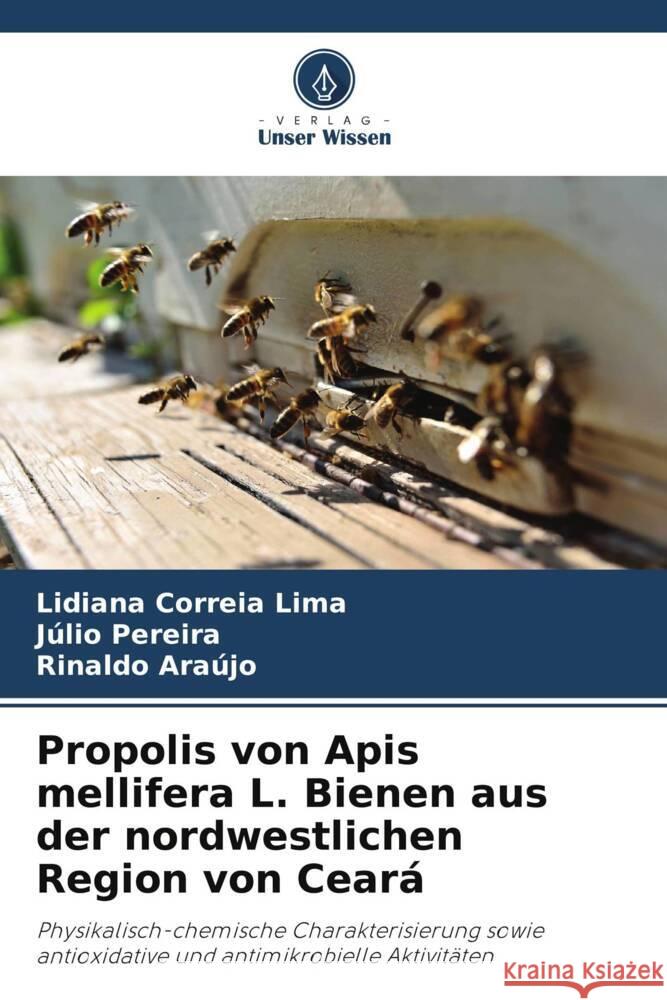 Propolis von Apis mellifera L. Bienen aus der nordwestlichen Region von Ceará Correia Lima, Lidiana, Pereira, Júlio, Araújo, Rinaldo 9786207276233