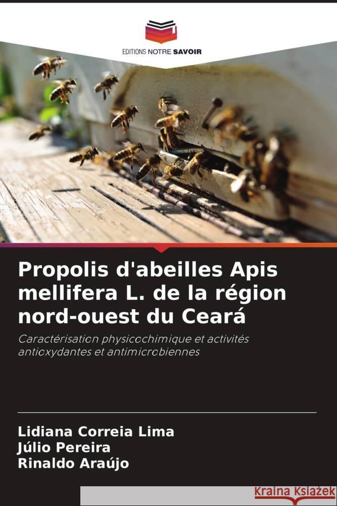 Propolis d'abeilles Apis mellifera L. de la région nord-ouest du Ceará Correia Lima, Lidiana, Pereira, Júlio, Araújo, Rinaldo 9786207276240