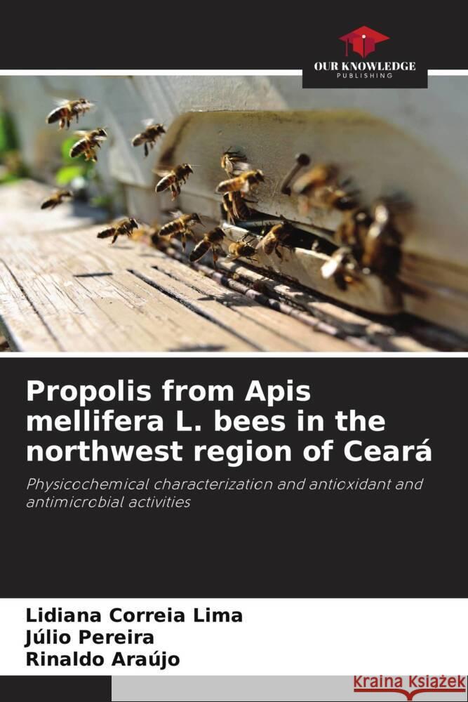 Propolis from Apis mellifera L. bees in the northwest region of Ceará Correia Lima, Lidiana, Pereira, Júlio, Araújo, Rinaldo 9786207276271