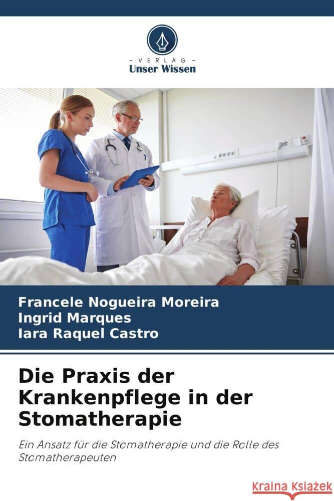 Die Praxis der Krankenpflege in der Stomatherapie Francele Nogueir Ingrid Marques Iara Raquel Castro 9786207276349