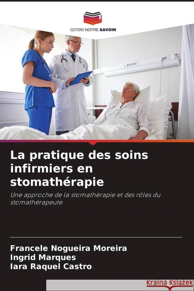 La pratique des soins infirmiers en stomath?rapie Francele Nogueir Ingrid Marques Iara Raquel Castro 9786207276387