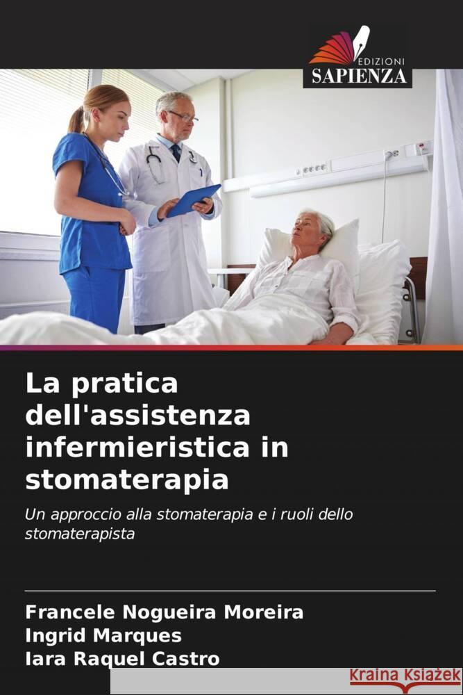 La pratica dell'assistenza infermieristica in stomaterapia Francele Nogueir Ingrid Marques Iara Raquel Castro 9786207276394