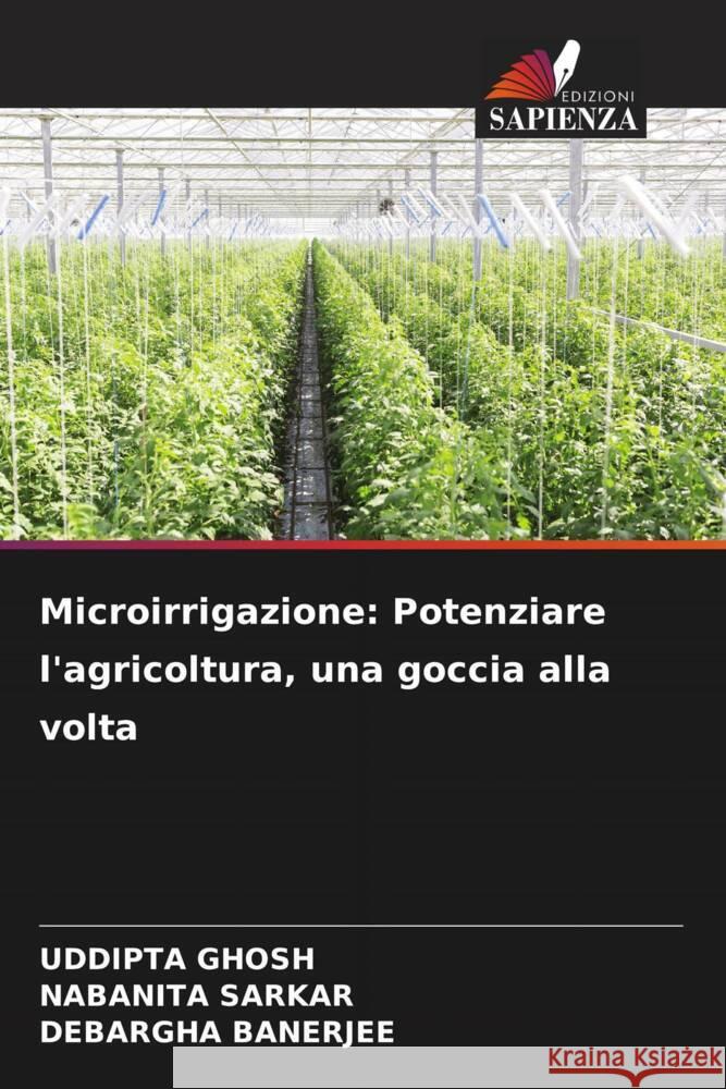 Microirrigazione: Potenziare l'agricoltura, una goccia alla volta Uddipta Ghosh Nabanita Sarkar Debargha Banerjee 9786207277063 Edizioni Sapienza