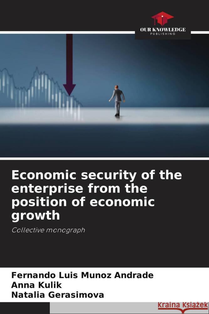 Economic security of the enterprise from the position of economic growth Fernando Luis Muno Anna Kulik Natalia Gerasimova 9786207277421