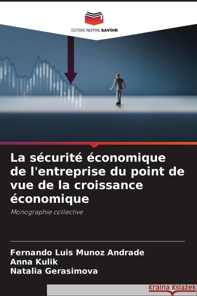 La s?curit? ?conomique de l'entreprise du point de vue de la croissance ?conomique Fernando Luis Muno Anna Kulik Natalia Gerasimova 9786207277445