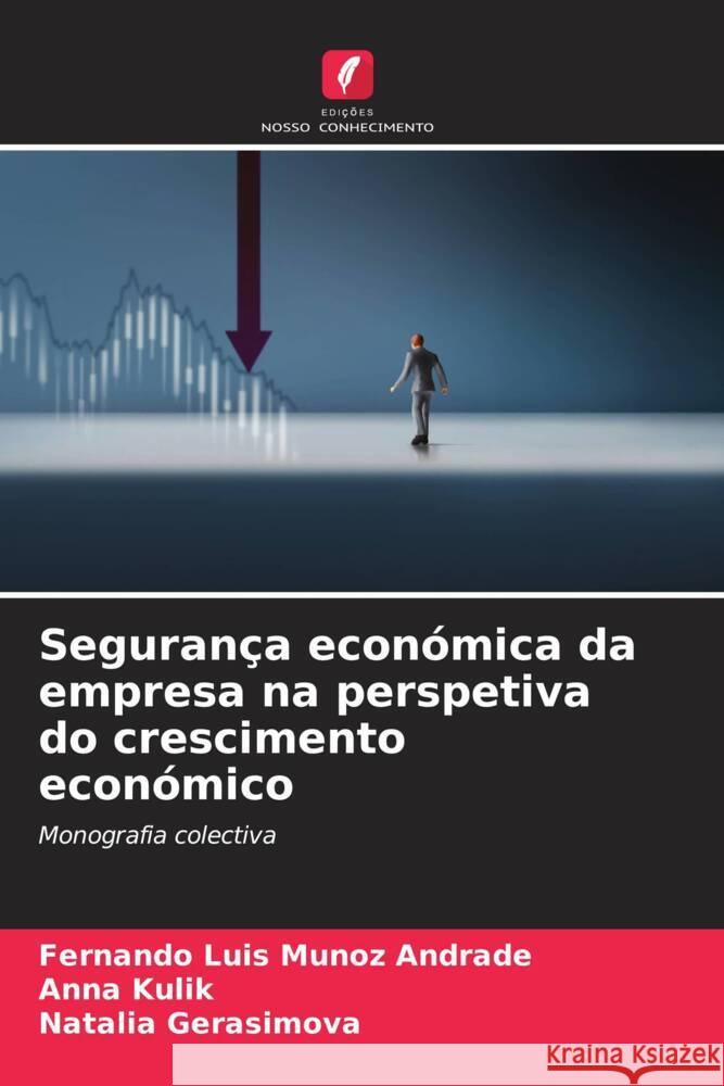 Seguran?a econ?mica da empresa na perspetiva do crescimento econ?mico Fernando Luis Muno Anna Kulik Natalia Gerasimova 9786207277469