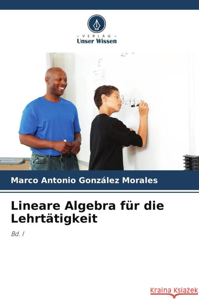 Lineare Algebra f?r die Lehrt?tigkeit Marco Antonio Gonz?le 9786207277537