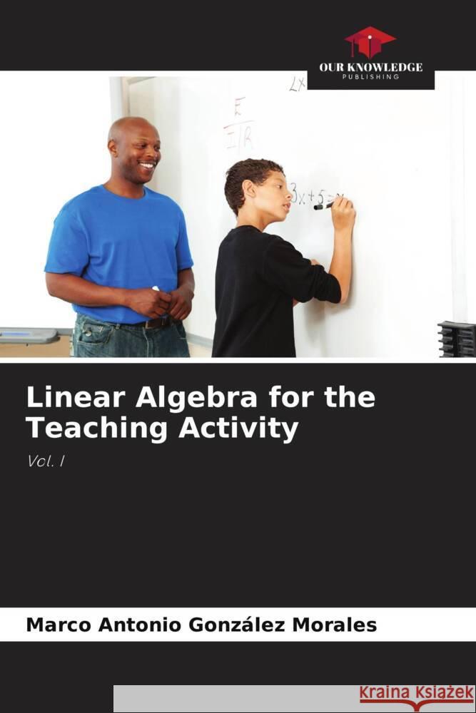 Linear Algebra for the Teaching Activity Marco Antonio Gonz?le 9786207277544