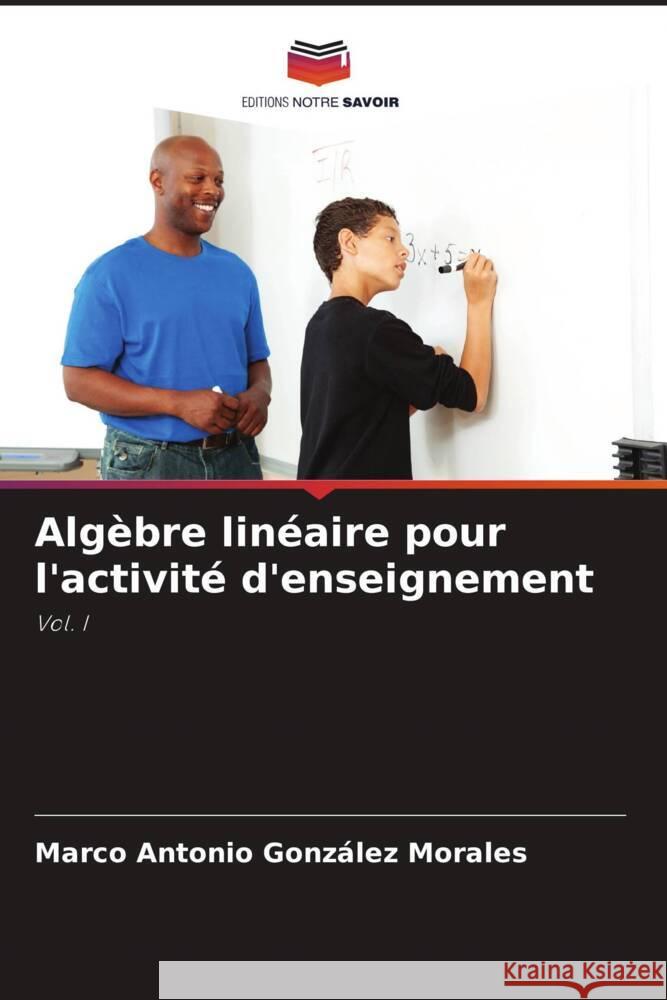 Alg?bre lin?aire pour l'activit? d'enseignement Marco Antonio Gonz?le 9786207277568