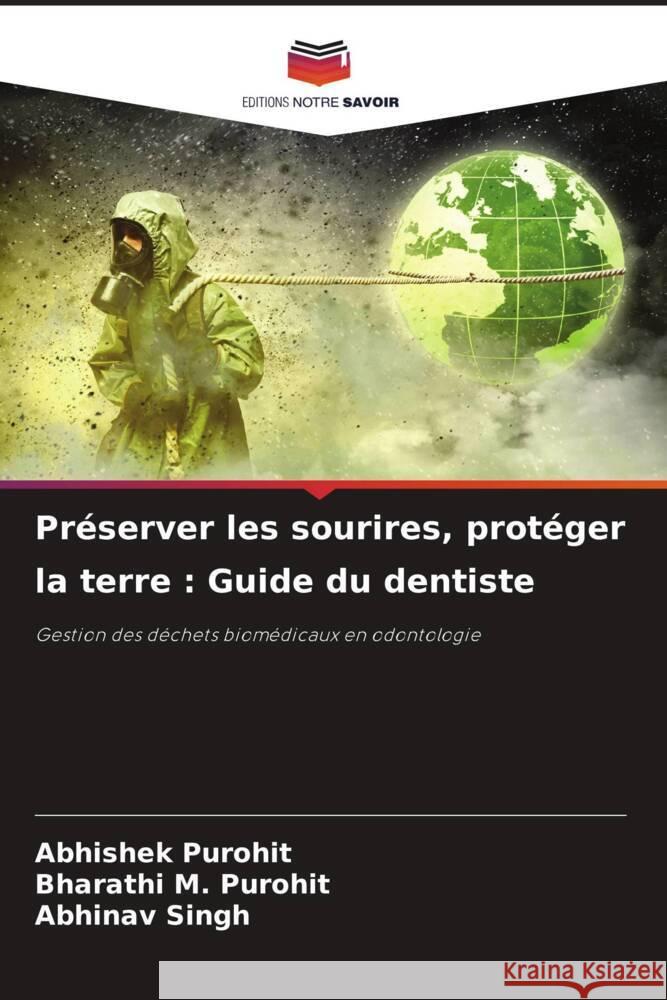 Pr?server les sourires, prot?ger la terre: Guide du dentiste Abhishek Purohit Bharathi M. Purohit Abhinav Singh 9786207277681 Editions Notre Savoir