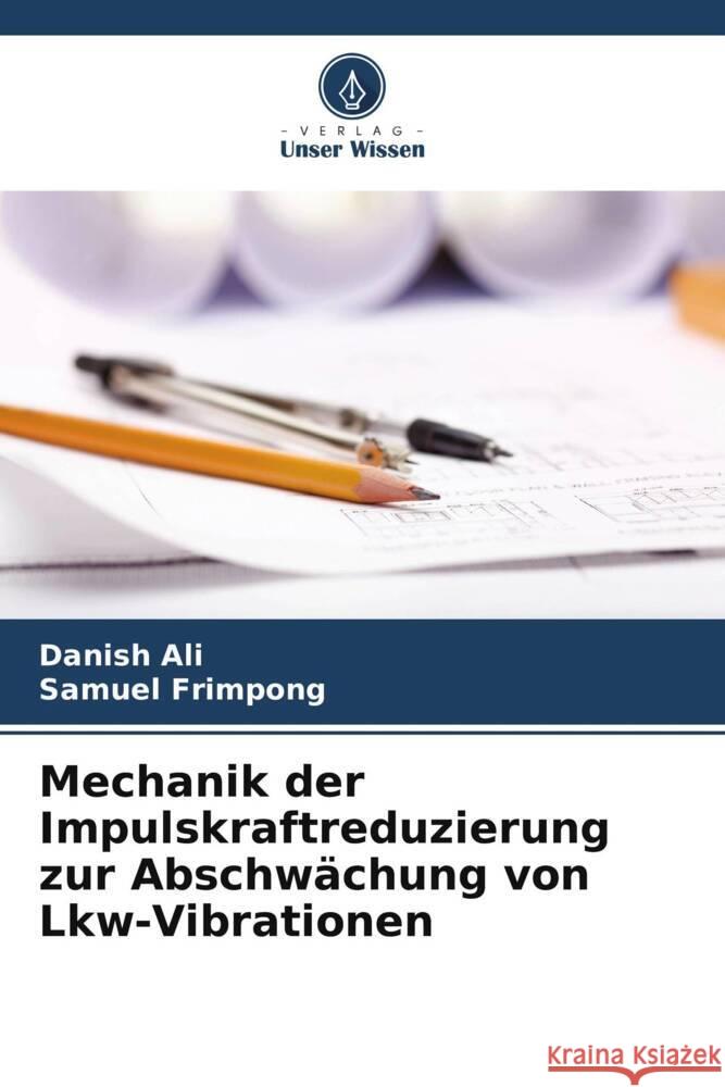 Mechanik der Impulskraftreduzierung zur Abschw?chung von Lkw-Vibrationen Danish Ali Samuel Frimpong 9786207277759 Verlag Unser Wissen