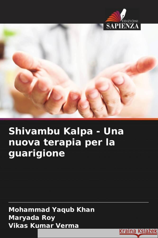 Shivambu Kalpa - Una nuova terapia per la guarigione Mohammad Yaqub Khan Maryada Roy Vikas Kumar Verma 9786207279654