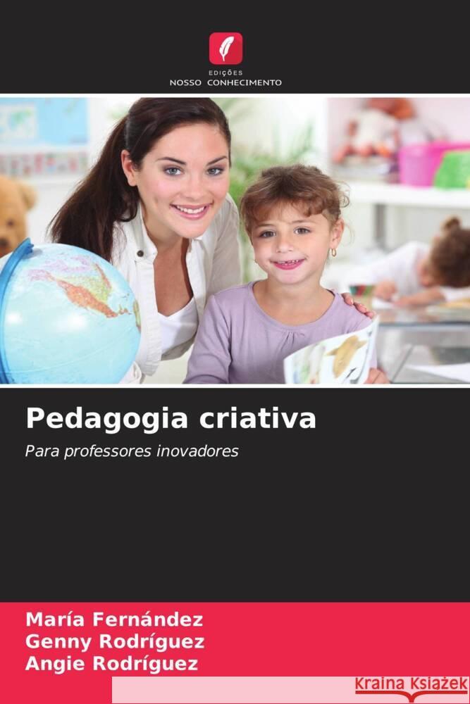 Pedagogia criativa Mar?a Fern?ndez Genny Rodr?guez Angie Rodr?guez 9786207279685 Edicoes Nosso Conhecimento