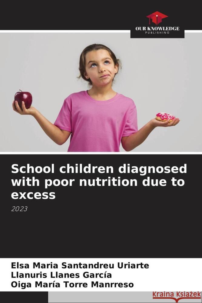 School children diagnosed with poor nutrition due to excess Elsa Maria Santandre Llanuris Llane Oiga Mar?a Torr 9786207280285 Our Knowledge Publishing