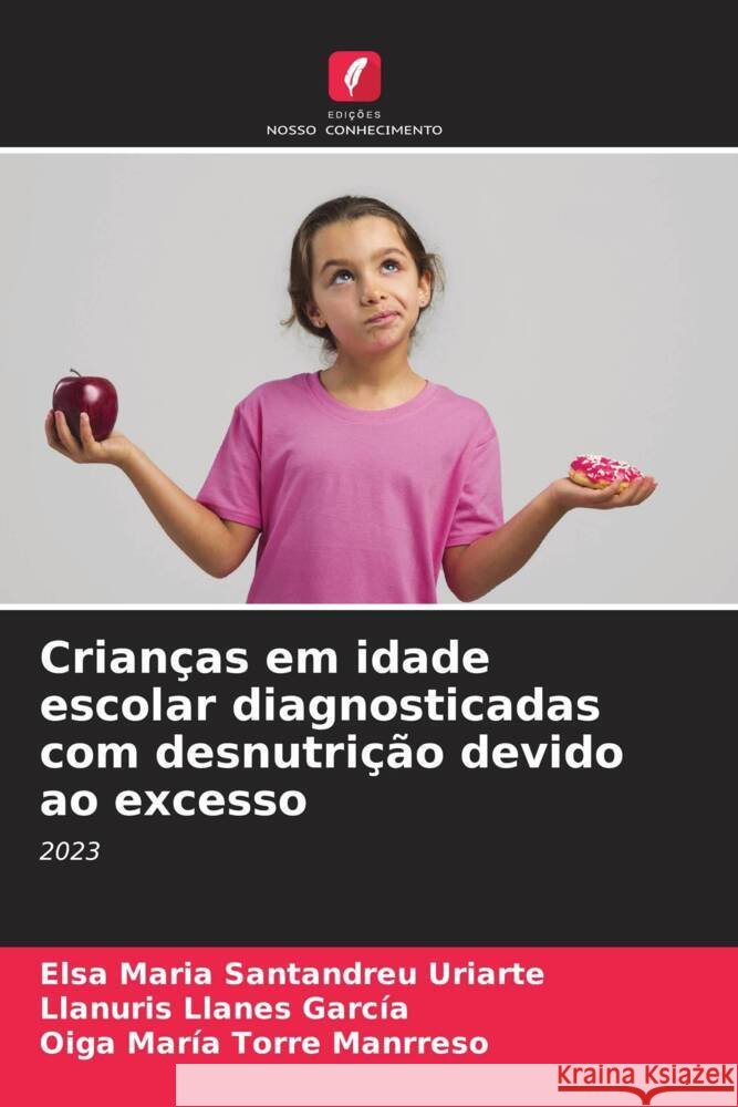 Crian?as em idade escolar diagnosticadas com desnutri??o devido ao excesso Elsa Maria Santandre Llanuris Llane Oiga Mar?a Torr 9786207280315