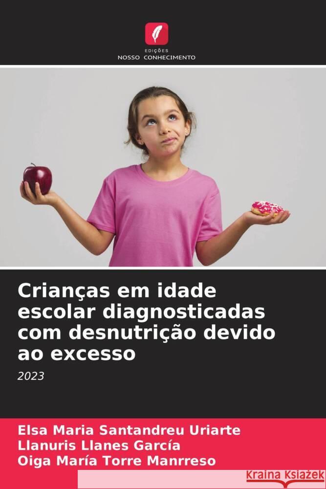 Crian?as em idade escolar diagnosticadas com desnutri??o devido ao excesso Elsa Maria Santandre Llanuris Llane Oiga Mar?a Torr 9786207280315 Edicoes Nosso Conhecimento