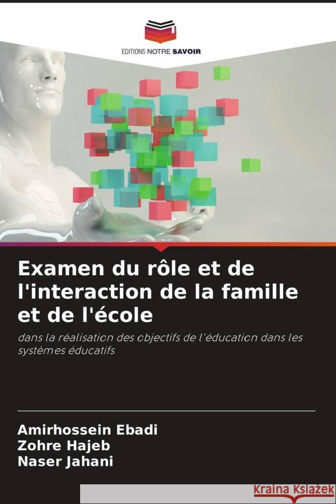 Examen du r?le et de l'interaction de la famille et de l'?cole Amirhossein Ebadi Zohre Hajeb Naser Jahani 9786207280353