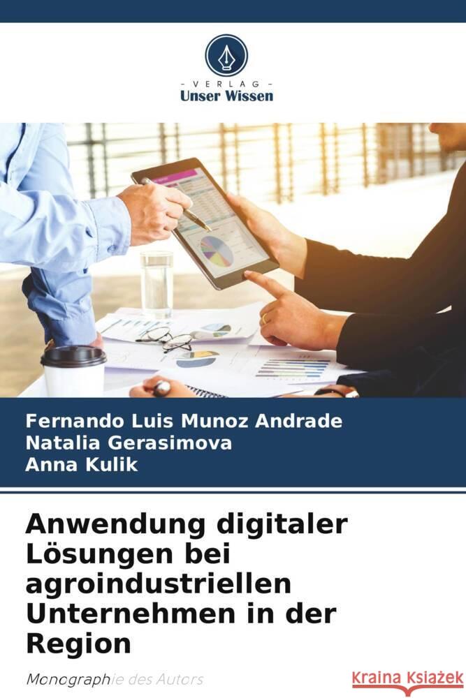 Anwendung digitaler L?sungen bei agroindustriellen Unternehmen in der Region Fernando Luis Muno Natalia Gerasimova Anna Kulik 9786207280995