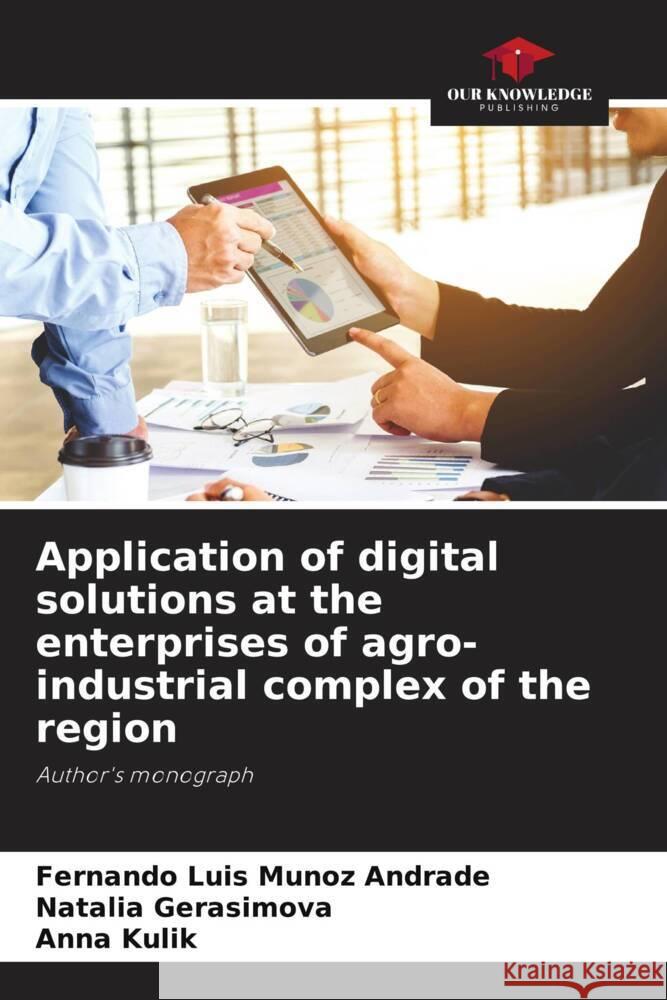 Application of digital solutions at the enterprises of agro-industrial complex of the region Fernando Luis Muno Natalia Gerasimova Anna Kulik 9786207281008