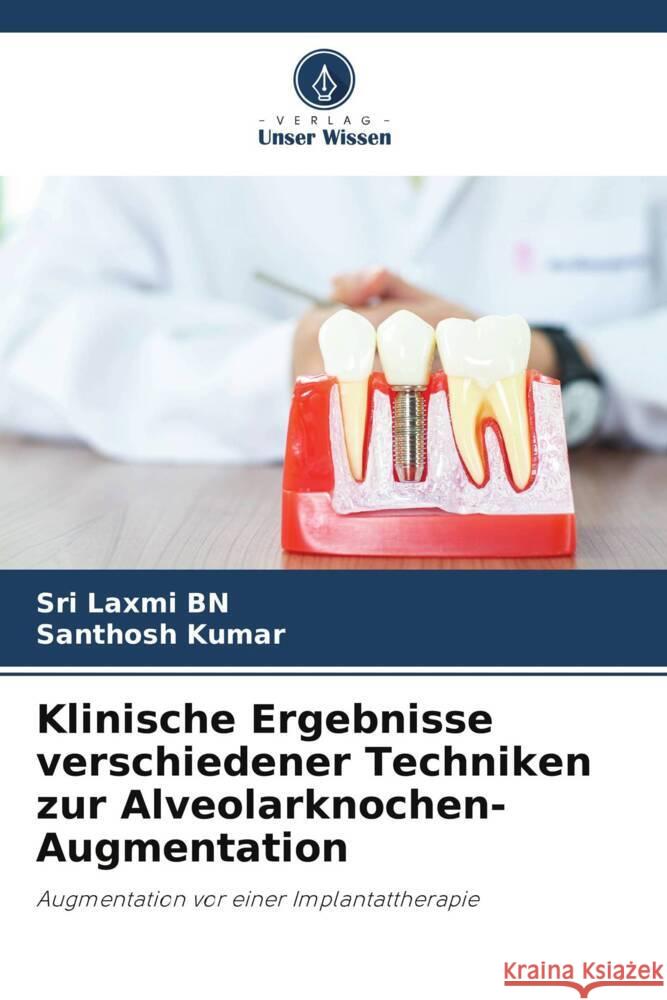 Klinische Ergebnisse verschiedener Techniken zur Alveolarknochen-Augmentation Sri Laxmi Bn Santhosh Kumar 9786207281053