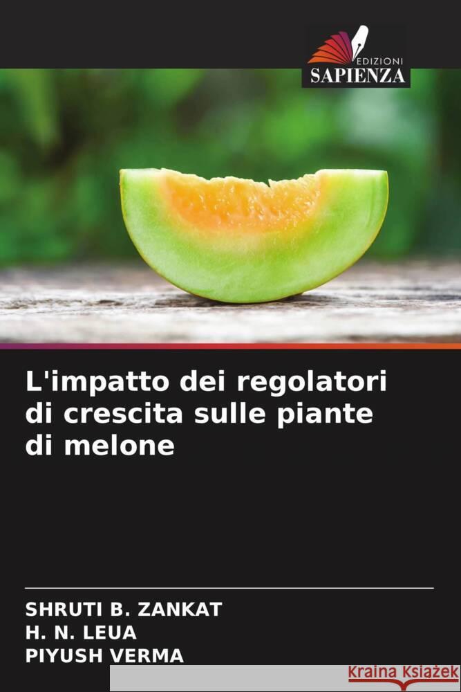 L'impatto dei regolatori di crescita sulle piante di melone Shruti B. Zankat H. N. Leua Piyush Verma 9786207281329 Edizioni Sapienza