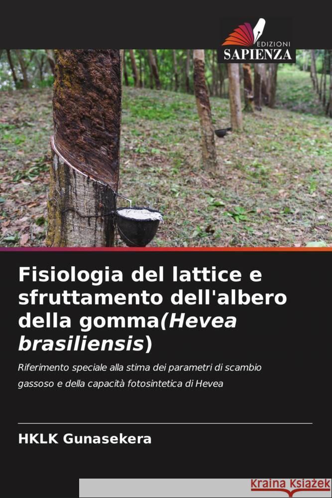 Fisiologia del lattice e sfruttamento dell'albero della gomma(Hevea brasiliensis) Hklk Gunasekera 9786207281619