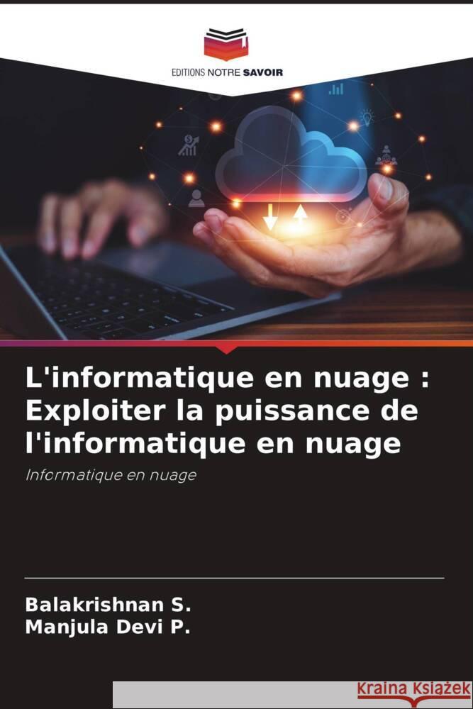 L'informatique en nuage: Exploiter la puissance de l'informatique en nuage Balakrishnan S Manjula Devi P 9786207281671