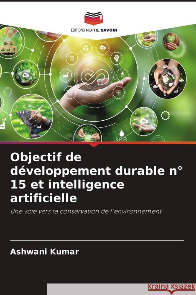 Objectif de d?veloppement durable n? 15 et intelligence artificielle Ashwani Kumar 9786207281794 Editions Notre Savoir