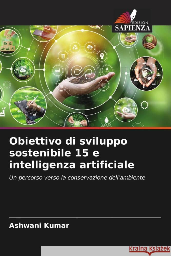 Obiettivo di sviluppo sostenibile 15 e intelligenza artificiale Ashwani Kumar 9786207281800 Edizioni Sapienza