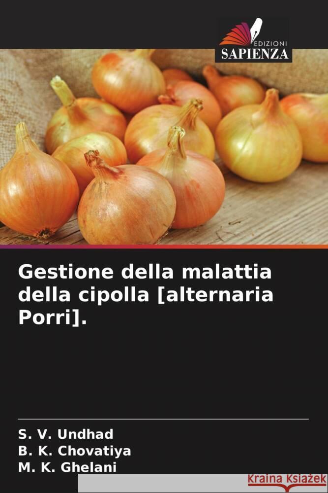 Gestione della malattia della cipolla [alternaria Porri]. S. V. Undhad B. K. Chovatiya M. K. Ghelani 9786207281848